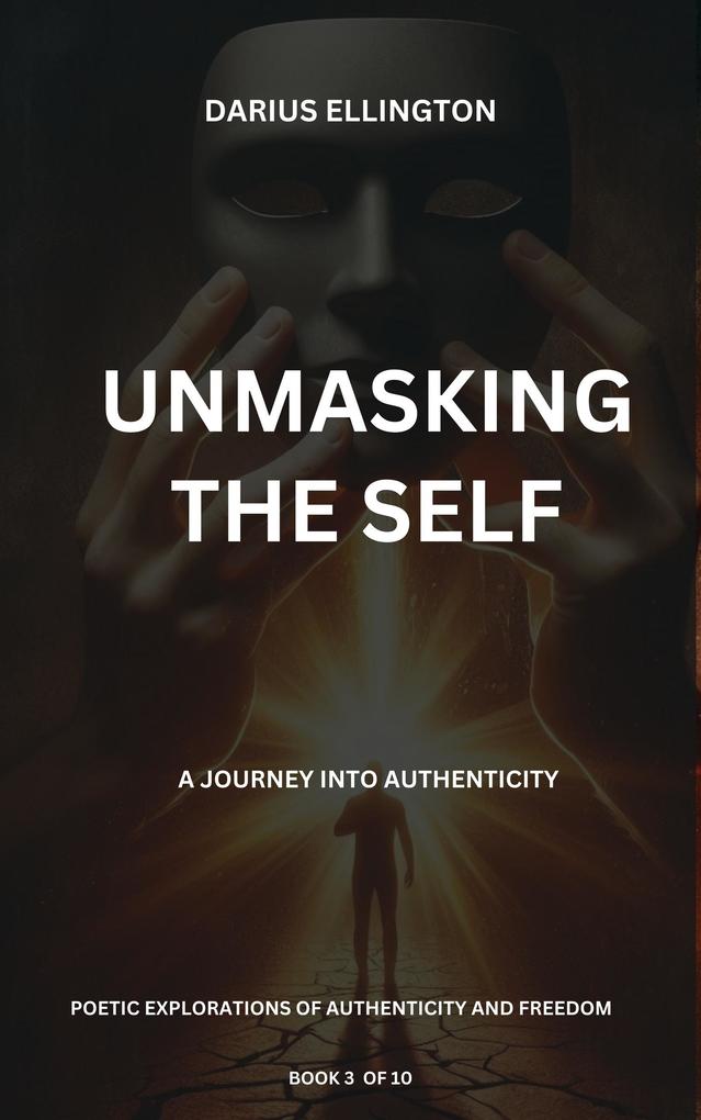 Unmasking The Self A Journey Into Authenticity (Personal Growth and Self-Discovery #3)