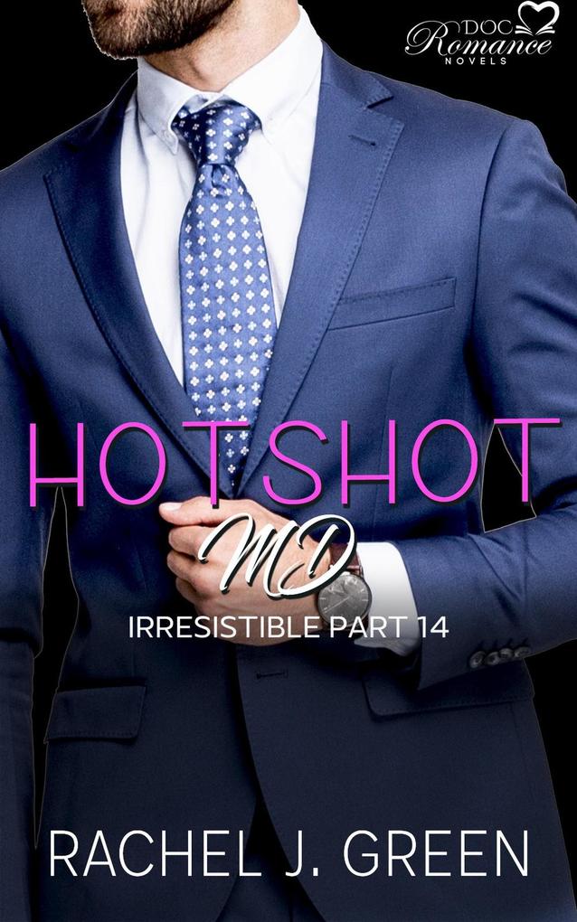 Hotshot MD - Irresistible - Part 14 (HotShot MD- Irresistible #14)