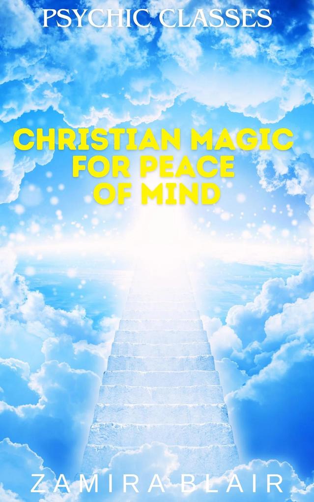 Christian Magic for Peace of Mind (Psychic Classes #12)