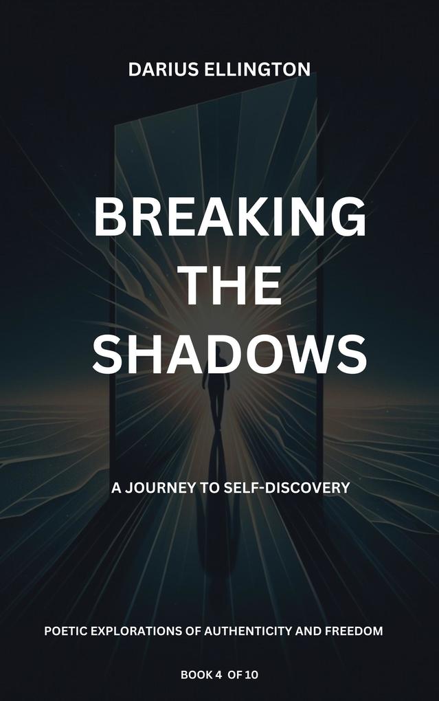 Breaking The Shadows A Journey To Self-Discovery (Personal Growth and Self-Discovery #4)