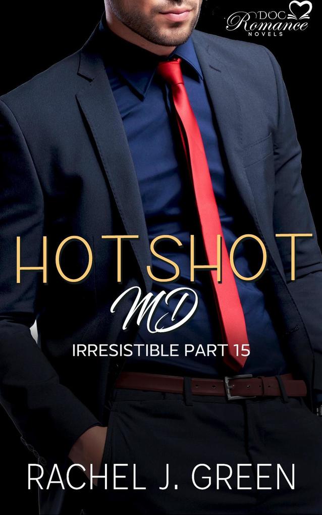 Hotshot MD - Irresistible - Part 15 (HotShot MD- Irresistible #15)