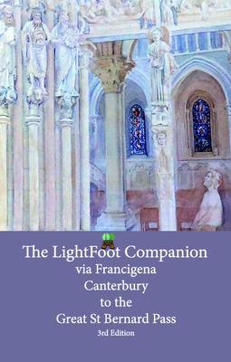 Lightfoot Companion to the via Francigena - Canterbury to the Great Saint Bernard Pass Edition 3