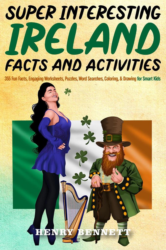 Super Interesting Ireland Facts & Activities: 355 Fun Facts Engaging Worksheets Puzzles Word Searches Coloring & Drawing for Smart Kids
