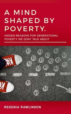A MIND SHAPED BY POVERTY: Hidden Reasons for Generational Poverty We Don‘t Talk About