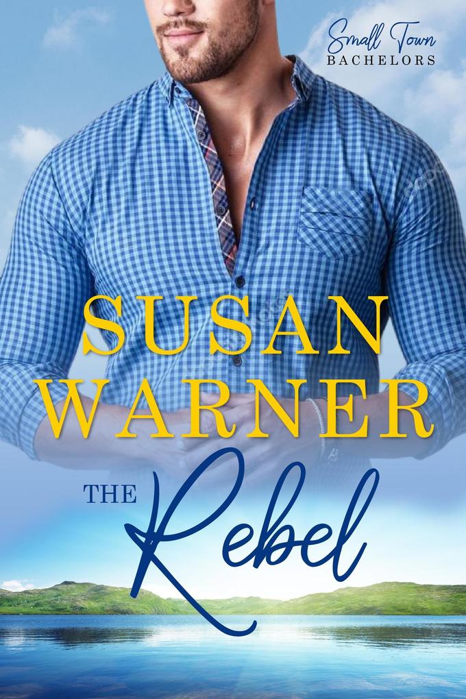 The Rebel (Small Town Bachelors #6)
