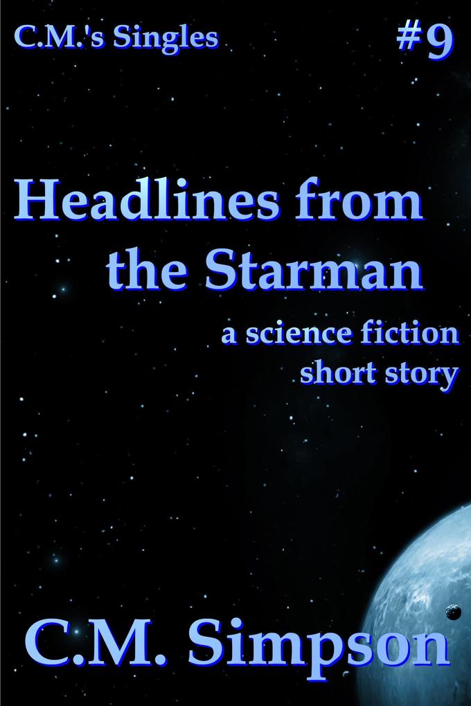 Headlines from the Starman (C.M.‘s Singles #9)