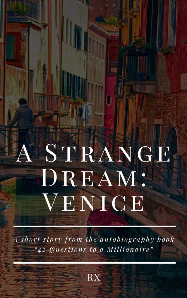 A Strange Dream: Venice (42 Questions to a Millionaire: Autobiography of RX #1)