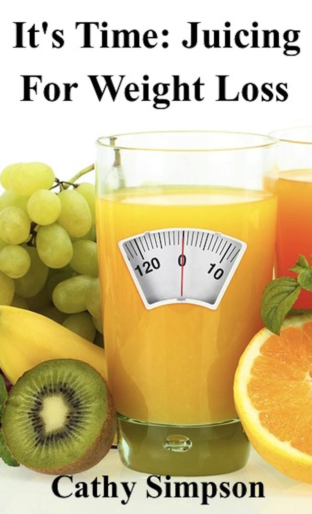 It‘s Time: Juicing for Weight Loss