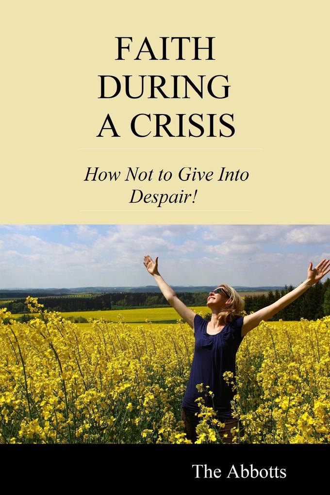 Faith During a Crisis - How Not to Give Into Despair!