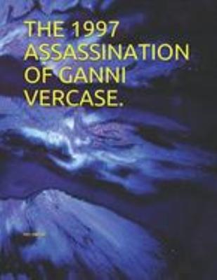 The 1997 Assassination of Ganni Vercase in Miami Florida.