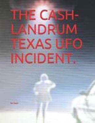 The Cash-Landrum Texas UFO Incident.