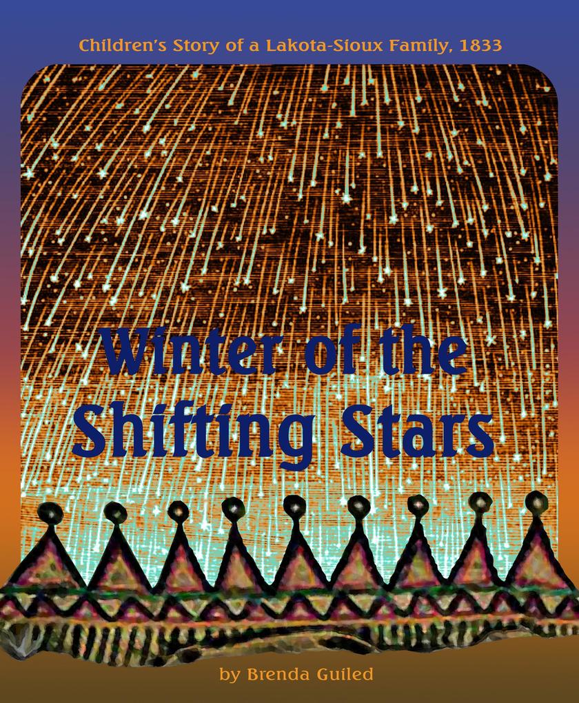 Winter of the Shifting Stars: Children‘s Story of a Lakota-Sioux Family 1833