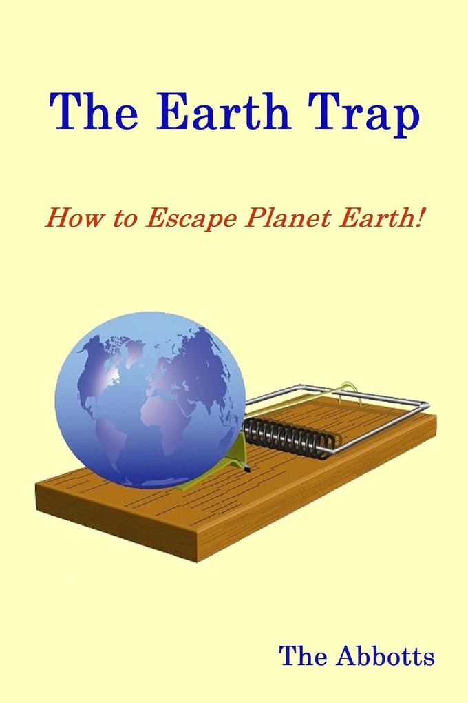 The Earth Trap : How to Escape Planet Earth!