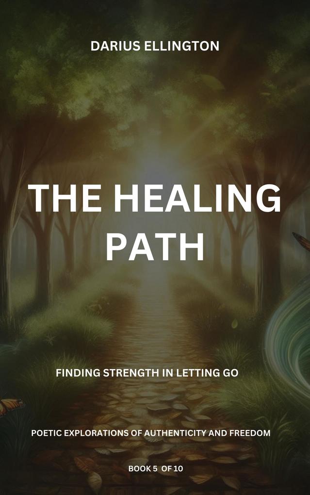 The Healing Path: Finding Strength In Letting Go (Personal Growth and Self-Discovery #5)