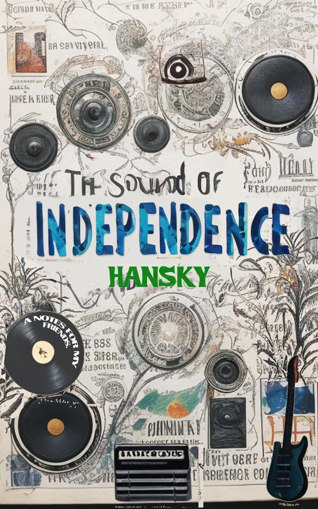 The Sound of Independence: A Notes For My Friends (The Art of Independence: #0)