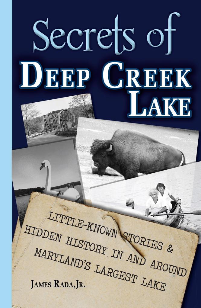 Secrets of Deep Creek Lake: Little Known Stories & Hidden History In and Around Maryland‘s Largest Lake