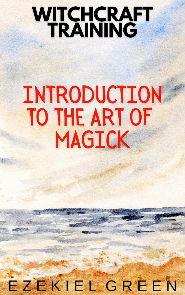 Introduction to the Art of Magick (Witchcraft Training #1)