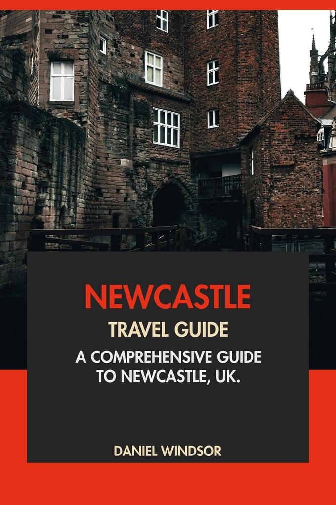Newcastle Travel Guide: A Comprehensive Guide to Newcastle UK