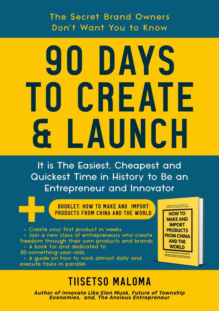 90 Days to Create & Launch: It is the Easiest Cheapest and Quickest Time in History to be an Entrepreneur and Innovator