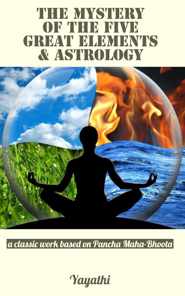 The Mystery of the Five Great Elements & Astrology: A Classic Work Based on Pancha Maha-Bhoota