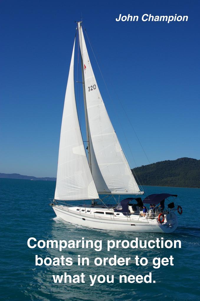 Comparing Production Boats in Order to Get What You Need (Cruising Boats How to Select Equip and Maintain #2)