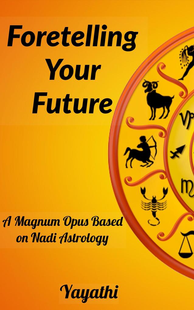Foretelling Your Future : A Magnum Opus Based on Nadi Astrology