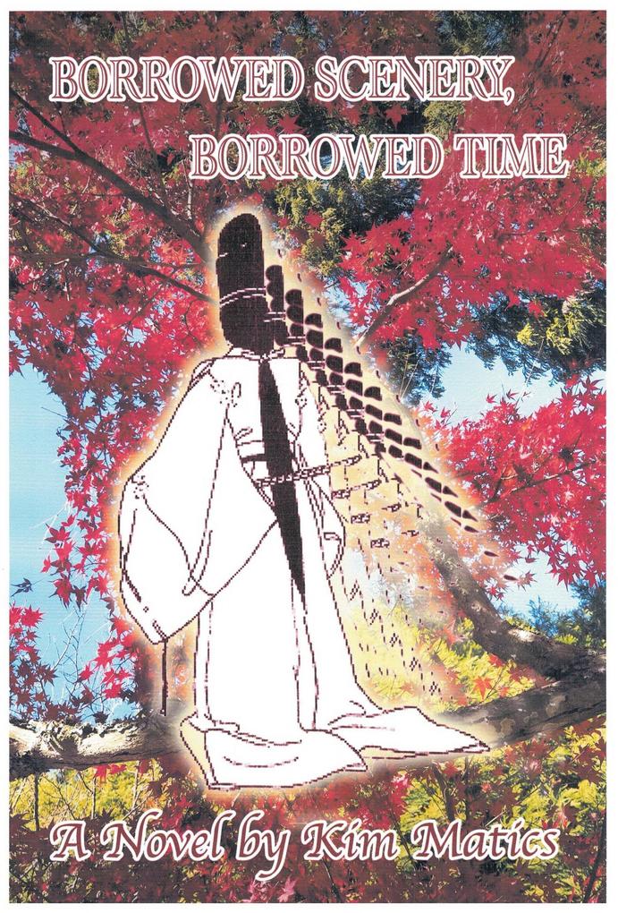 Borrowed Scenery Borrowed Time -- A Novel