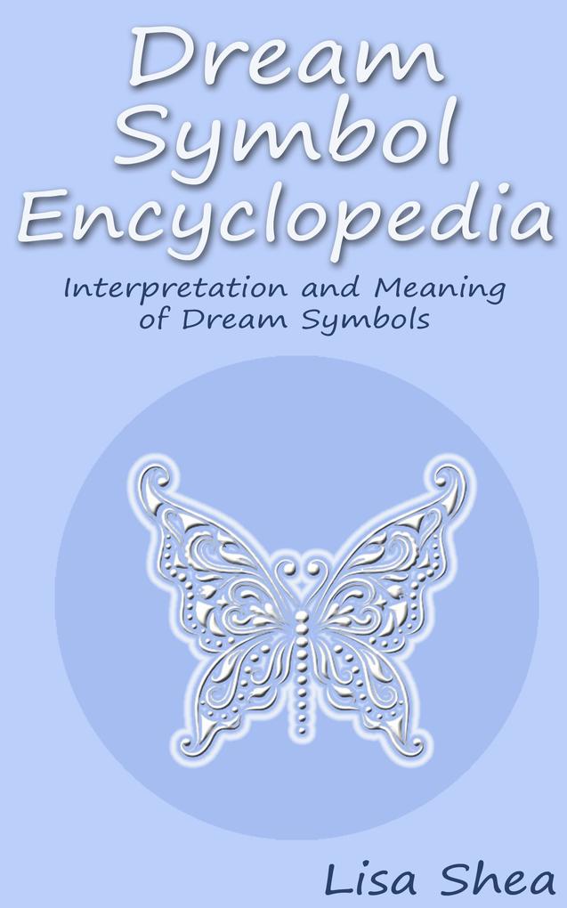 Dream Symbol Encyclopedia - Interpretation and Meaning of Dream Symbols