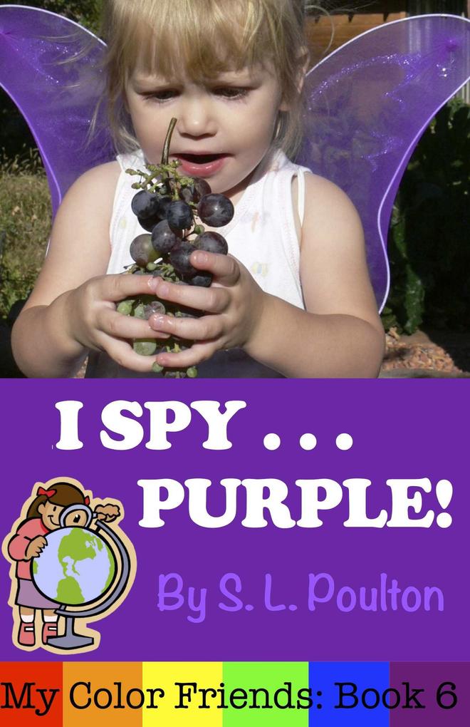 I Spy...Purple: It‘s Fun to Learn Colors with Your Pre-K Child (My Color Friends)