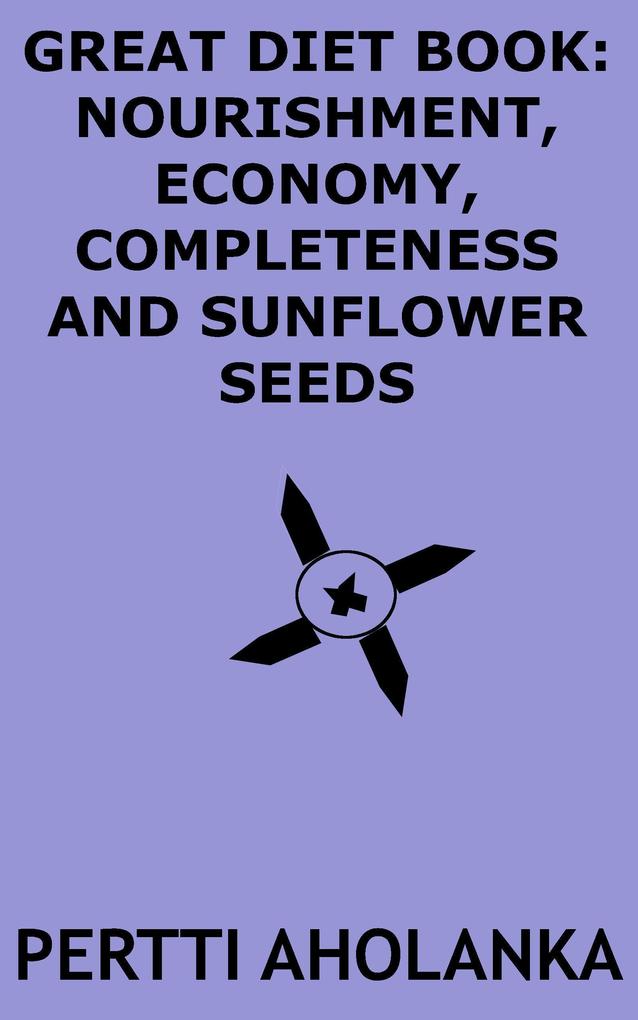 Great Diet Book: Nourishment Economy Completeness and Sunflower Seeds