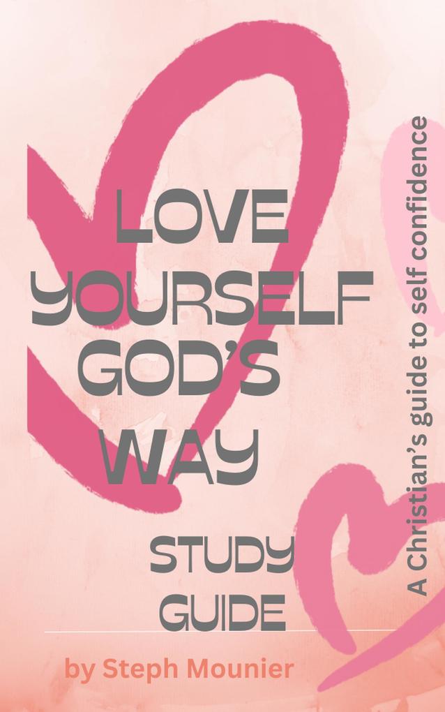 Love Yourself God‘s Way Study Guide