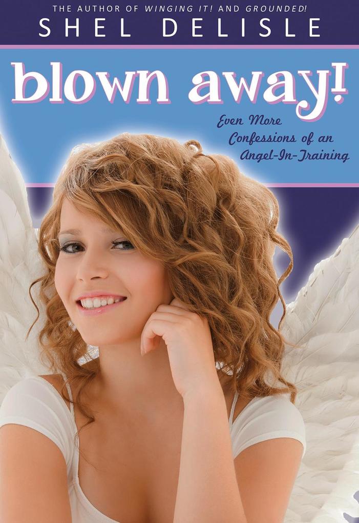 Blown Away!: Even More Confessions of an Angel in Training