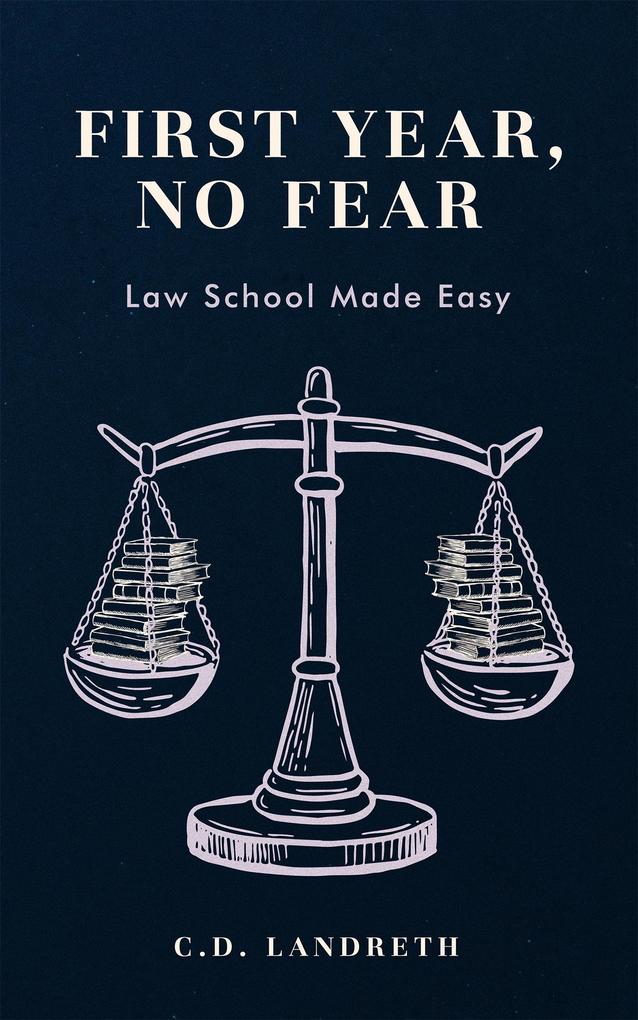 First Year No Fear: Law School Made Easy