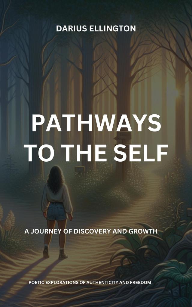 Pathways to the Self A Journey of Discovery and Growth (Personal Growth and Self-Discovery #7)