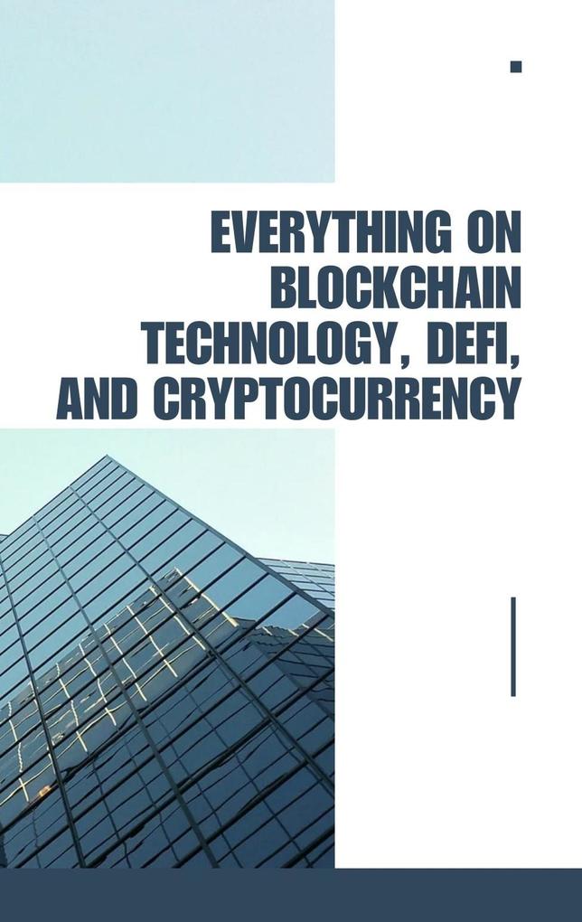 Everything on Blockchain Technology DeFi and Cryptocurrency