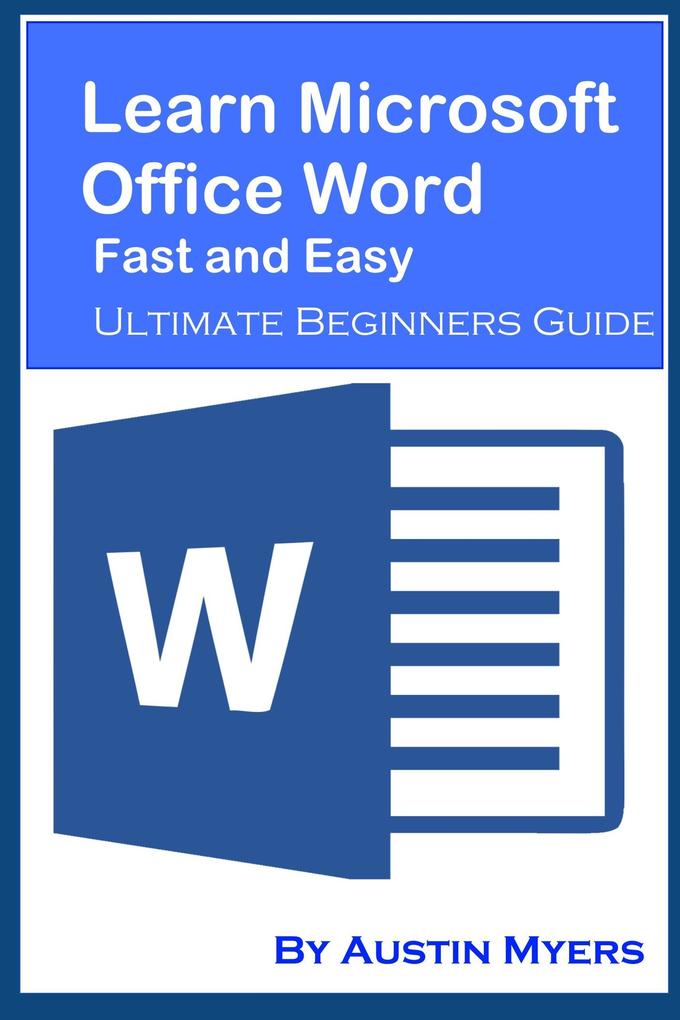 Learn Microsoft Office Word Fast and Easy - Ultimate Beginners Guide