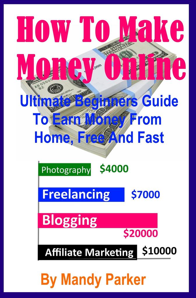 How To Make Money Online - Ultimate Beginners Guide To Earn Money From Home Free And Fast