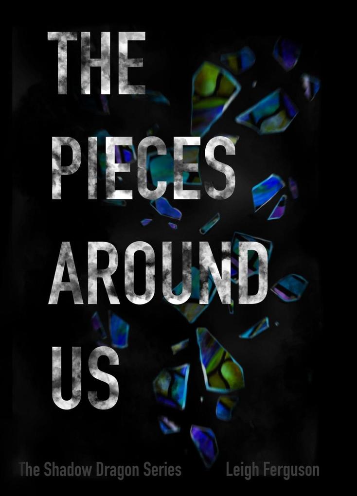 The Pieces Around Us (Shadow Dragon Series #2)