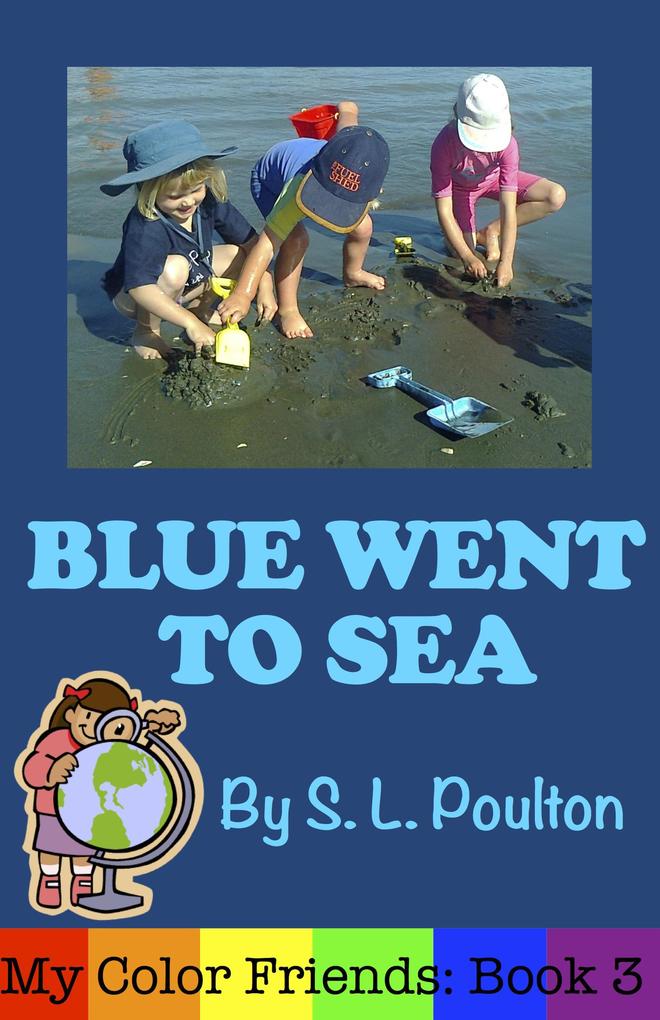 Blue Went to Sea: A Preschool Early Learning Colors Picture Book (My Color Friends #3)