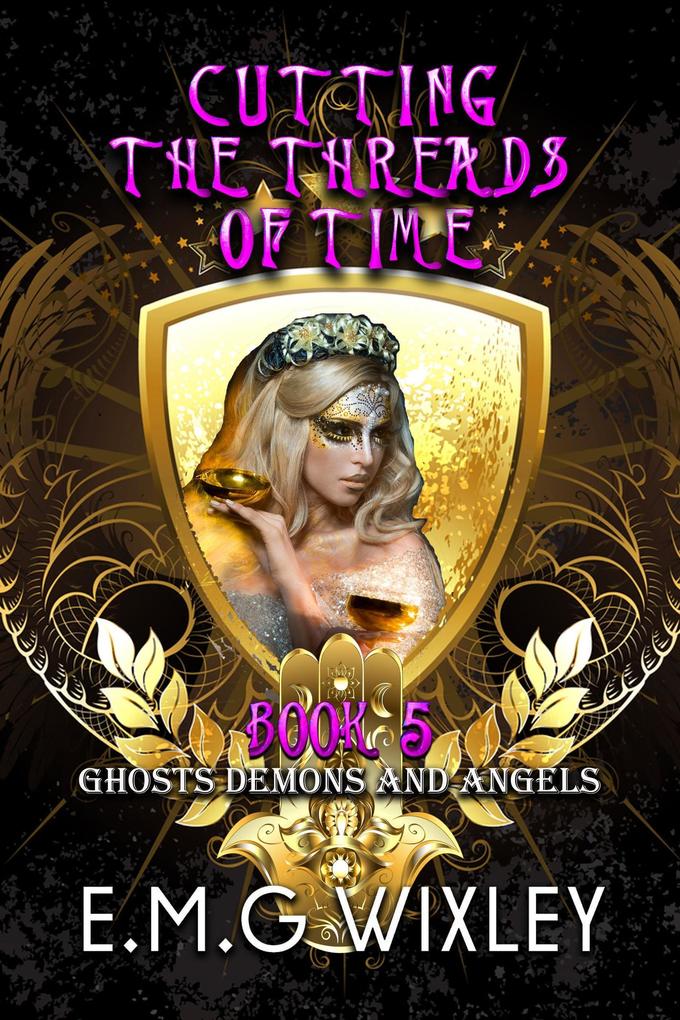 Cutting the Threads of Time: Ghosts Demons and Angels (Travelling Towards the Present #5)