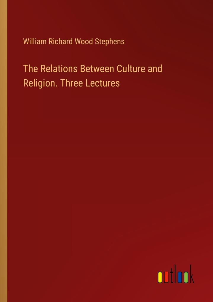 The Relations Between Culture and Religion. Three Lectures