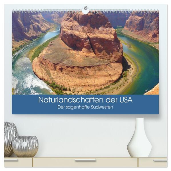 Naturlandschaften der USA. Der sagenhafte Südwesten (hochwertiger Premium Wandkalender 2025 DIN A2 quer) Kunstdruck in Hochglanz