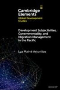 Development Subjectivities Governmentality and Migration Management in the Pacific