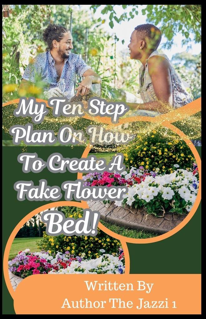 My Ten Step Plan on How To Create A Fake Flower Bed!