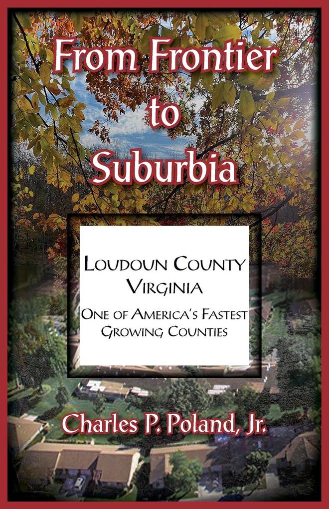 From Frontier to Suburbia Loudoun County Virginia; One of America's Fastest Growing Counties