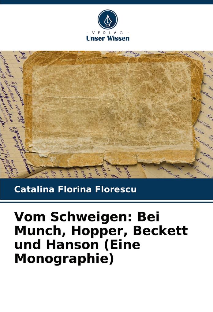 Vom Schweigen: Bei Munch Hopper Beckett und Hanson (Eine Monographie)