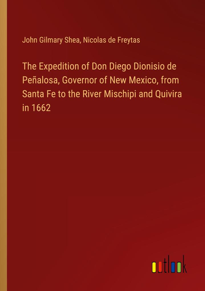 The Expedition of Don Diego Dionisio de Peñalosa Governor of New Mexico from Santa Fe to the River Mischipi and Quivira in 1662