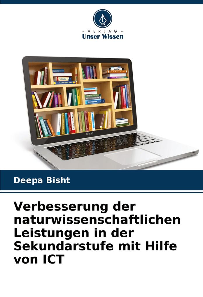 Verbesserung der naturwissenschaftlichen Leistungen in der Sekundarstufe mit Hilfe von ICT