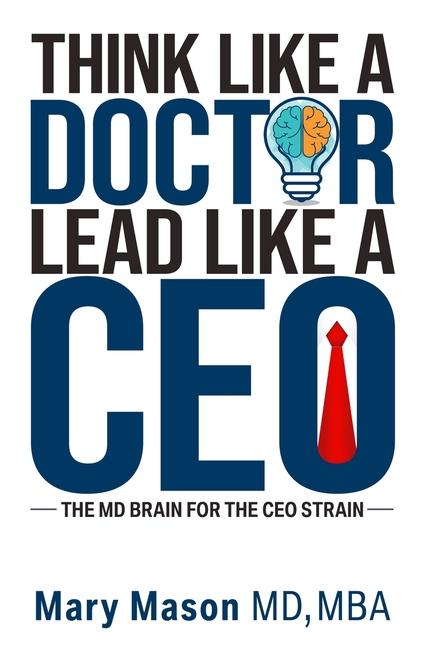 Think like a Doctor Lead like a CEO