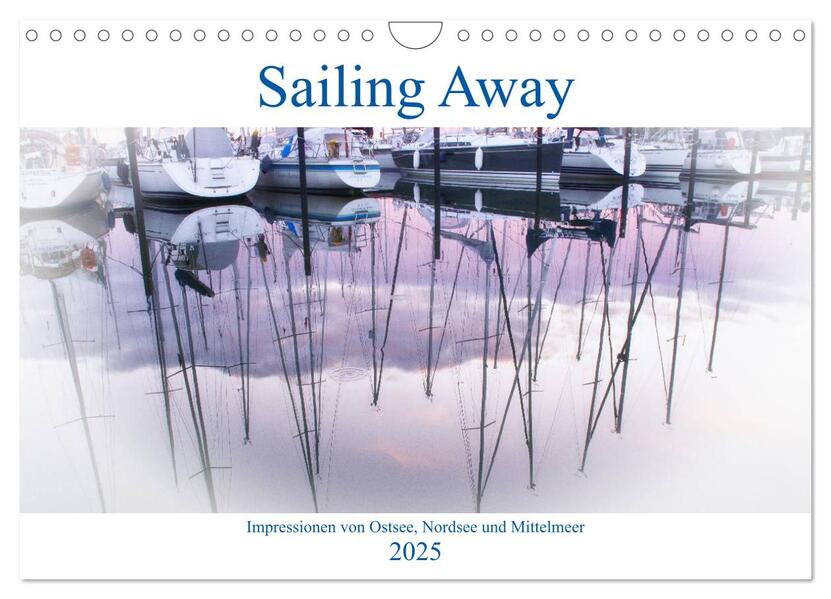 Sailing Away - Impressionen von Ostsee Nordsee und Mittelmeer (Wandkalender 2025 DIN A4 quer) CALVENDO Monatskalender